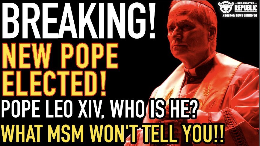 Breaking! New Pope Elected, Leo XIV!  Who Is He… What MSM Won’t Tell You… 